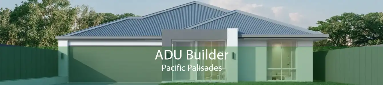 ADU Builder Pacific Palisades