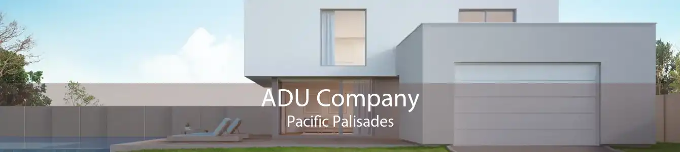 ADU Company Pacific Palisades